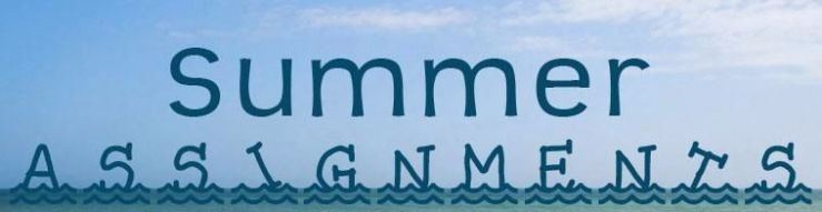 Summer Assignments Summer Assignments