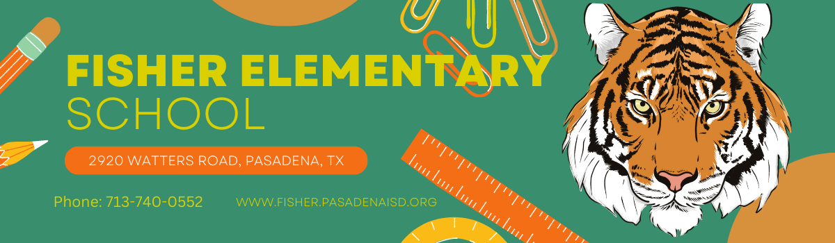 Fisher Elementary School 2920 Watters Rd. Pasadena, TX  713-340-0552