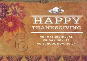 Normal dismissal on Friday Nov. 17, 2017 No School Nov. 20-24