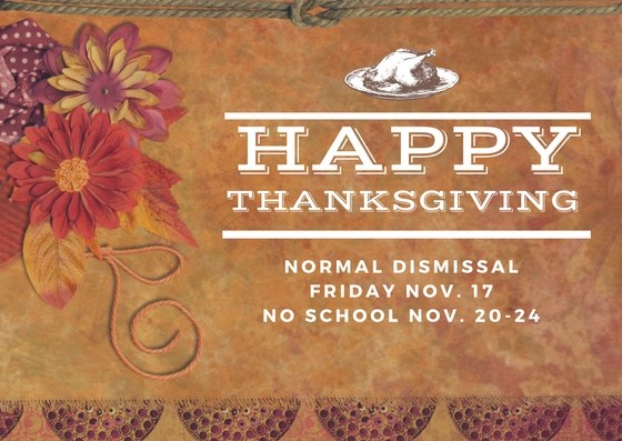 Normal dismissal on Friday Nov. 17, 2017 No School Nov. 20-24
