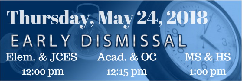 Early Dismissal Elementary & JCES: 12:00 pm Academies & OC: 12:15 pm Middle & High School: 1:00 pm