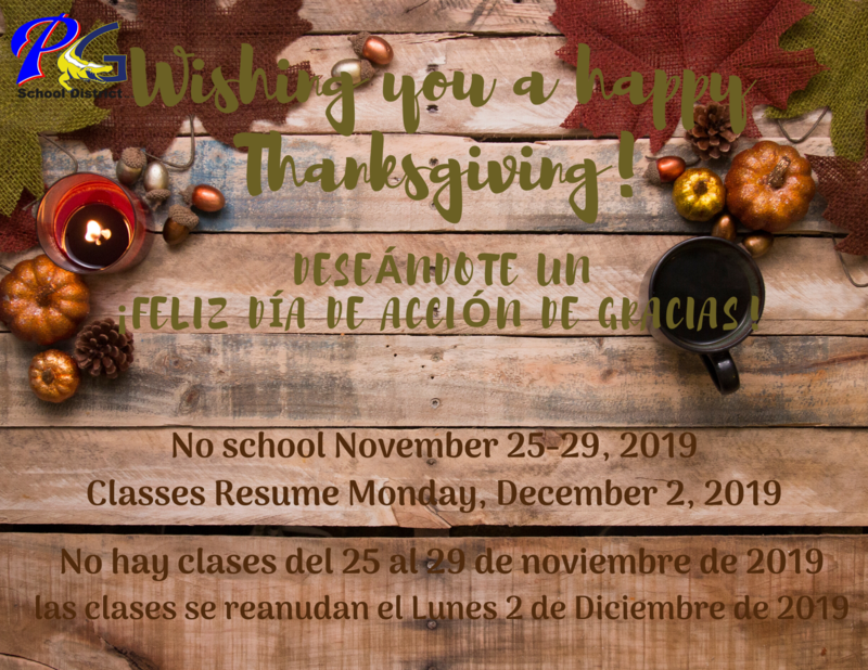 PGSD hopes you a have happy Thanksgiving! No school November 25-29, 2019. Classes Resume Monday, December 2, 2019.  PGSD espera que tengas un feliz Dia de Acción de Gracias! no hay clases del 25 al 29 de Noviembre de 2019, las clases se reanudan el Lunes 2 de Diciembre de 2019.