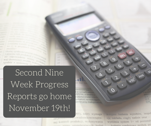 Second Nine Week Progress Reports go home November 19th!
