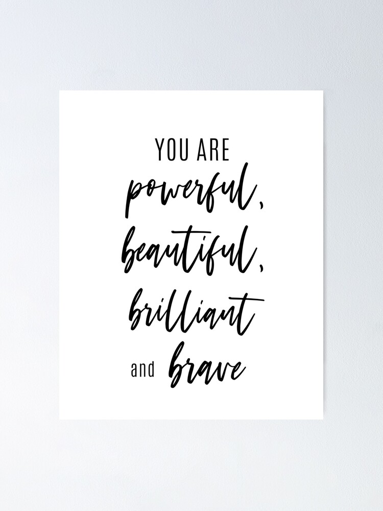 You Are Powerful Beautiful Brilliant Brave Inspirational Quotes - Positive Affirmation - Motivational Quotes" Poster by wildlyinspiring | Redbubble
