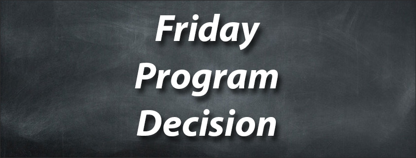 Friday Program Decision