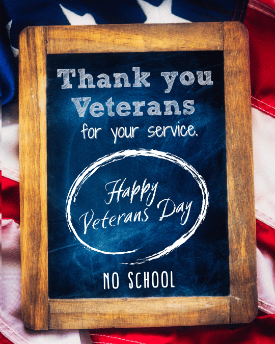 Thank you Veterans for your service. Happy Veterans Day- No School