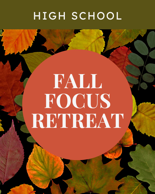 Fall Focus Retreat (Grades 9-12)