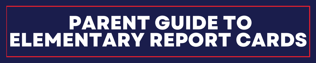 Click here for the Parent Guide to Elementary Report Cards