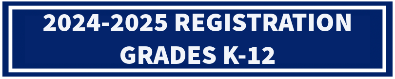 2024-2025 REGISTRATION GRADES K-12 