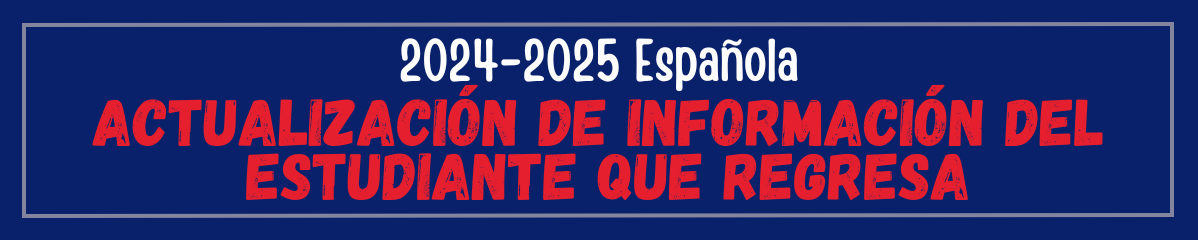 2024-2025 Returning Student Information Spanish