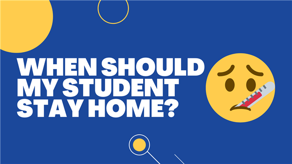 When Should My Student Stay Home? When Should My Student Stay Home?