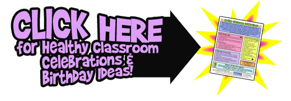 Click Here for healthy classroom celebrations & birthday ideas