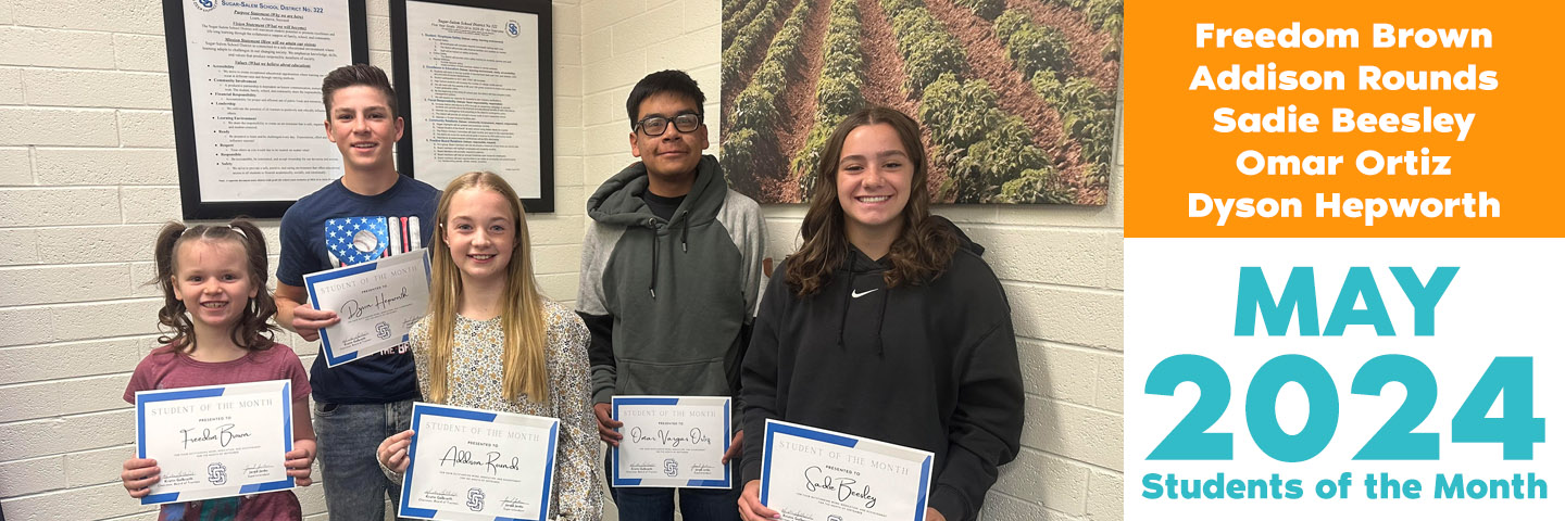 May students of the month are Freedom Brown (Central), Addison Rounds(Kershaw), Sadie Beesley (Jr High), Omar Ortiz (Valley View), Dyson Hepworth (HS)