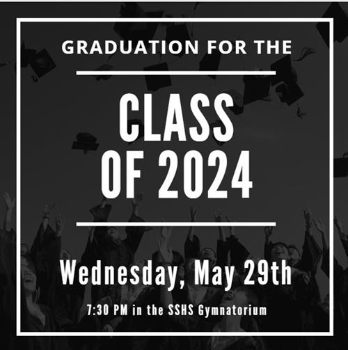 Graduation May 29th, 2024 at 7:30 pm in the sshs gymnatorium