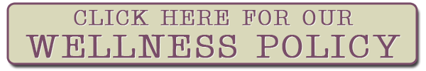 Click Here for Our Wellness Policy! and a link to documents about the policy Click Here for Our Wellness Policy! and a link to documents about the policy