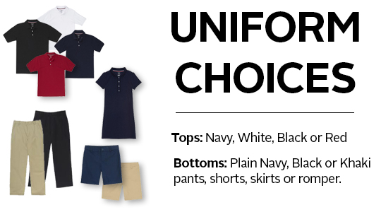 uniform choices include navy, white, black or red tops. plain navy, black or khaki pants, shorts, skirts or rompers. uniform choices include navy, white, black or red tops. plain navy, black or khaki pants, shorts, skirts or rompers.