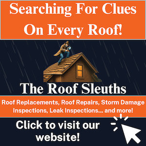 The Roof Sleuths. Searching for Clues on every roof. Roof replacements, roof repairs, storm damage, inspections, leak inspections and more. Follow the link to visit their website.