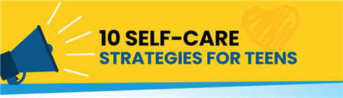 10 Self-Care Strategies for Teens 10 Self-Care Strategies for Teens