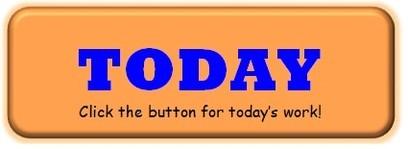 TODAY Click the button for today's work!