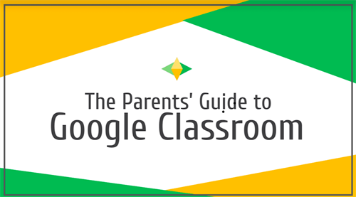 Parents' Guide to Google Classroom