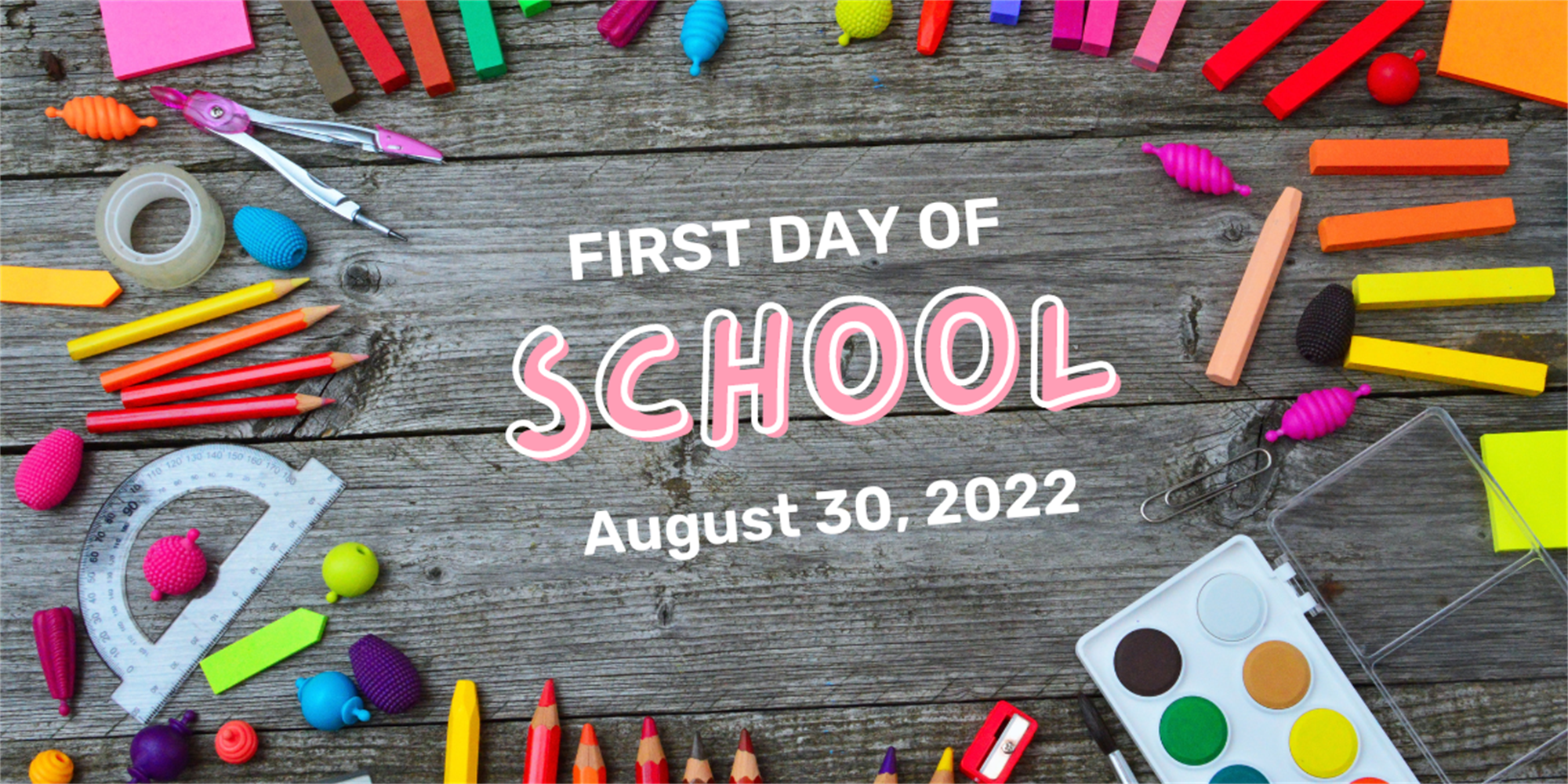 The words First Day of School August 30, 2022 surrounded by school supplies