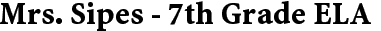 Mrs.+Sipes+-+7th+Grade+ELA