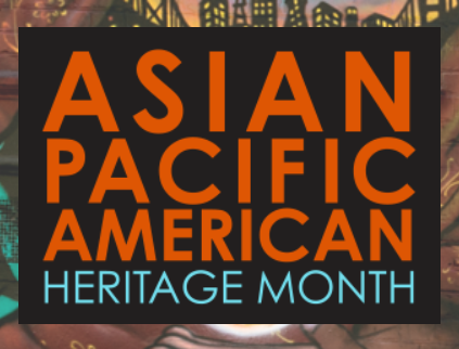 ASIAN PACIFIC AMERICAN HERITAGE MONTH